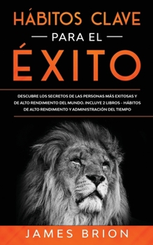 Paperback H?bitos Clave para el ?xito: Descubre los Secretos de las Personas m?s Exitosas y de Alto Rendimiento del Mundo. Incluye 2 Libros-H?bitos de Alto R [Spanish] Book