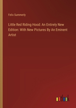 Paperback Little Red Riding Hood: An Entirely New Edition: With New Pictures By An Eminent Artist Book