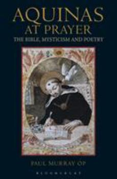 Paperback Aquinas at Prayer: The Bible, Mysticism and Poetry Book