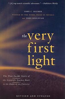 Paperback The Very First Light: The True Inside Story of the Scientific Journey Back to the Dawn of the Universe Book