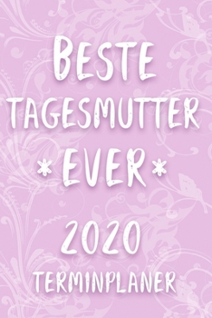 Terminplaner 2020: Kalender f�r die BESTE TAGESMUTTER EVER Planer Terminkalender mit Wochenplaner, Monatsplaner und Jahresplaner Taschenkalender Format 6x9 ( DIN A 5 ) 120 Seiten f�r Arbeit und Beruf 