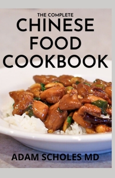Paperback The Complete Chinese Food Cookbook: The Complete And Guide And Recipes For Chinese Food Book