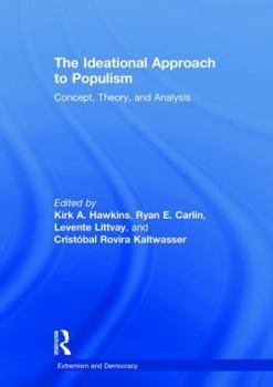 Hardcover The Ideational Approach to Populism: Concept, Theory, and Analysis Book
