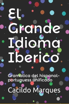 Paperback El Grande Idioma Iberico: Gramatica del hispanol-portuguess unificado [Spanish] Book