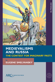 Medievalisms and Russia: The Contest for Imaginary Pasts (ARC Medievalist)