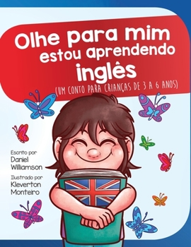 Olhe para mim estou aprendendo inglês: Um conto para crianças de 3 a 6 anos (Look at Me) (Portuguese Edition)