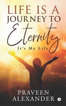 Paperback Life is a Journey to Eternity: It's My Life Book