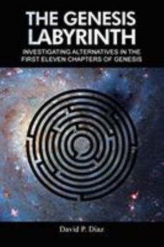Paperback The Genesis Labyrinth: Investigating alternatives in the first eleven chapters of Genesis. Book