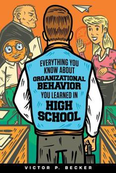 Paperback Everything You Know About Organizational Behavior You Learned in High School Book