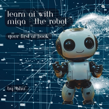 Paperback Learn AI with MIQA - the robot: Your first AI book