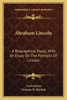 Paperback Abraham Lincoln: A Biographical Essay; With An Essay On The Portraits Of Lincoln Book