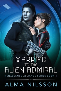 Paperback Married to the Alien Admiral: Renascence Alliance Series Book 1 Book