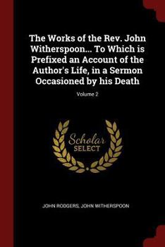 Paperback The Works of the Rev. John Witherspoon... to Which Is Prefixed an Account of the Author's Life, in a Sermon Occasioned by His Death; Volume 2 Book