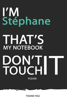 Stéphane : DON'T TOUCH MY NOTEBOOK ! Unique customized Gift for Stéphane - Journal for Boys / men with beautiful colors Blue / Black / White, with 120 ... ( Stéphane notebook): best gift for Stéphane