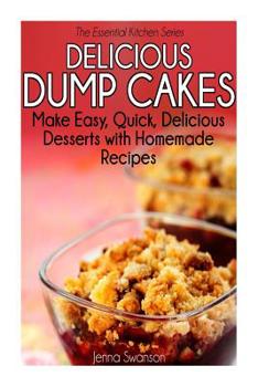 Paperback Delicious Dump Cakes: Make Easy, Quick, Delicious Desserts with Homemade Recipes Book