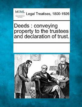 Paperback Deeds: Conveying Property to the Trustees and Declaration of Trust. Book
