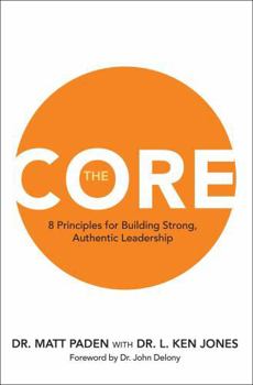 Hardcover The Core: 8 Principles for Building Strong, Authentic Leadership Book