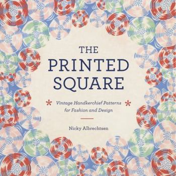 Hardcover The Printed Square: Vintage Handkerchief Patterns for Fashion and Design Book