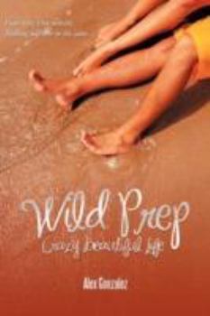 Paperback Wild Prep: Crazy Beautiful Life Book