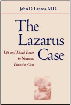 Hardcover The Lazarus Case: Life-And-Death Issues in Neonatal Intensive Care Book