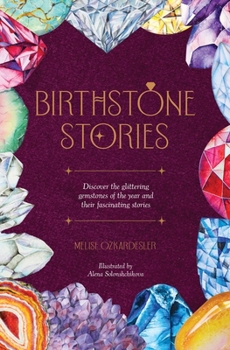 Hardcover Birthstone Stories: Discover the Glittering Gemstones of the Year and Their Fascinating Stories Book
