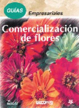 Paperback Guias empresariales/ Business Guides: Comercializacion de flores/ Flowers Marketing (Spanish Edition) [Spanish] Book