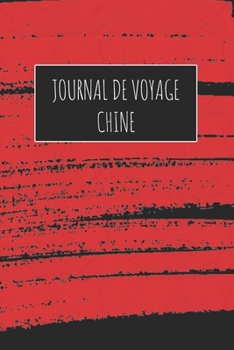 Journal de Voyage Chine: 6x9 Carnet de voyage I Journal de voyage avec instructions, Checklists et Bucketlists, cadeau parfait pour votre séjour à Chine et pour chaque voyageur. (French Edition)