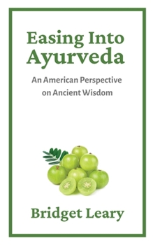 Paperback Easing Into Ayurveda: An American Perspective on Ancient Wisdom Book