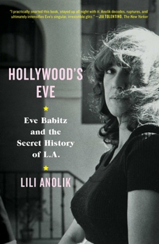 Hardcover Hollywood's Eve: Eve Babitz and the Secret History of L.A. Book