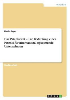 Das Patentrecht - Die Bedeutung eines Patents f�r international operierende Unternehmen
