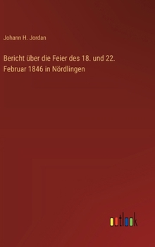 Hardcover Bericht über die Feier des 18. und 22. Februar 1846 in Nördlingen [German] Book