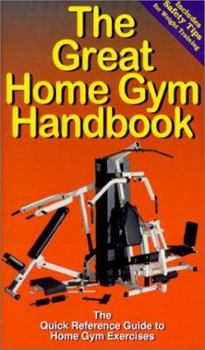 Paperback The Great Home Gym Handbook: A Quick Reference Guide to Home Gym Exercises Book