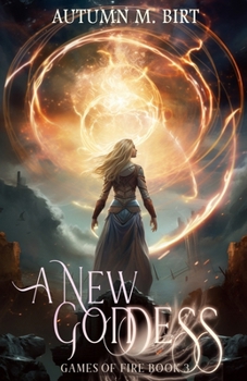 A New Goddess - Book #3 of the Games of Fire