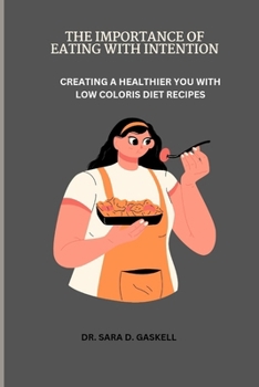 Paperback The Importance of Eating with Intention: Creating a Healthier you with Low Coloris Diet Recipes Book