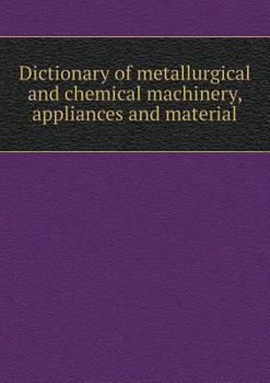 Paperback Dictionary of Metallurgical and Chemical Machinery, Appliances and Material Book