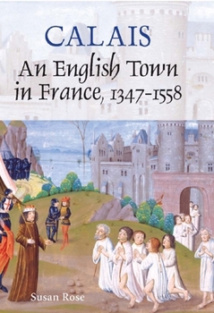 Hardcover Calais: An English Town in France, 1347-1558 Book