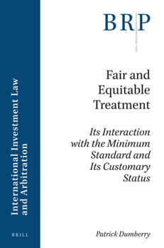 Paperback Fair and Equitable Treatment: Its Interaction with the Minimum Standard and Its Customary Status Book