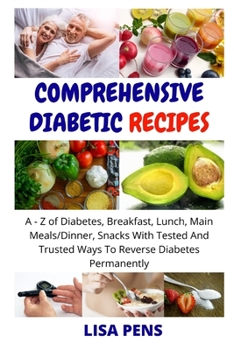 Paperback Comprehensive Diabetic Recipes: A - Z Of Diabetes, Breakfast, Lunch, Main Meals/Dinner, Snacks With Tested And Trusted Ways To Reverse Diabetes And Lo Book