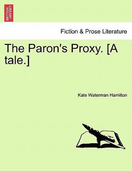 Paperback The Paron's Proxy. [A Tale.] Book
