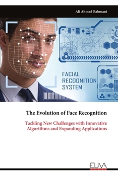 Paperback The Evolution of Face Recognition: Tackling New Challenges with Innovative Algorithms and Expanding Applications Book