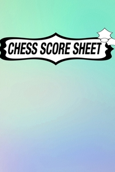 Chess Score Sheet: chess Game Record Keeper Book, Chess Score Card, Chess Writing Notebook, Chess Score Pads, Chess Score Notebook, Chess Games Scorebook, Perfect Scorebook for Scorekeeping
