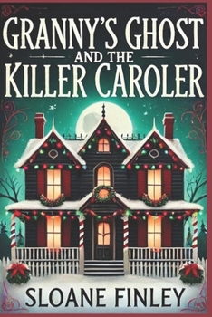 Granny's Ghost and the Killer Caroler (Ghostly Gumshoe Cozy Mysteries) - Book #10 of the Ghostly Gumshoe Cozy Mysteries