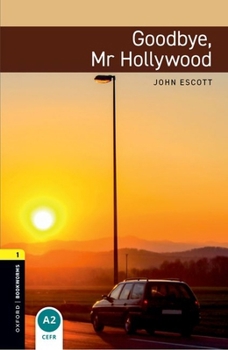 Paperback Oxford Bookworms Library: Goodbye, Mr. Hollywood: Level 1: 400-Word Vocabularygoodbye, Mr. Hollywood Book
