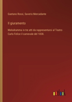 Paperback Il giuramento: Melodramma in tre atti da rappresentarsi al Teatro Carlo Felice il carnevale del 1838. [Italian] Book