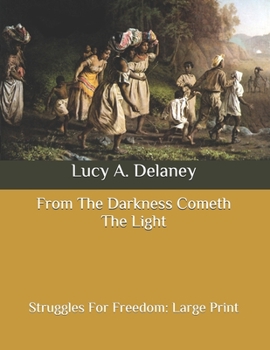 Paperback From The Darkness Cometh The Light: Struggles For Freedom: Large Print Book