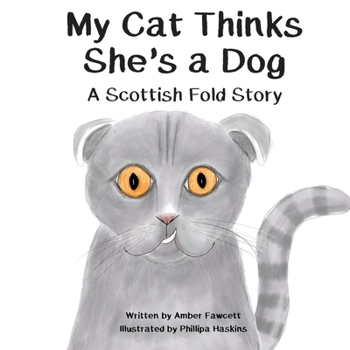 Paperback My Cat Thinks She's a Dog: A Scottish Fold Story Book
