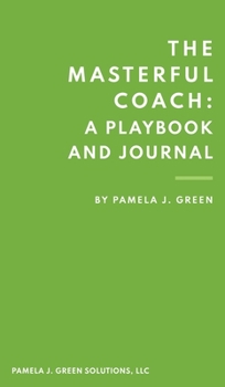 Hardcover The Masterful Coach: A Playbook and Journal Book