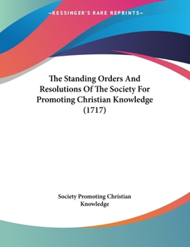 Paperback The Standing Orders And Resolutions Of The Society For Promoting Christian Knowledge (1717) Book