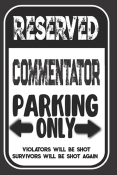 Paperback Reserved Commentator Parking Only. Violators Will Be Shot. Survivors Will Be Shot Again: Blank Lined Notebook - Thank You Gift For Commentator Book
