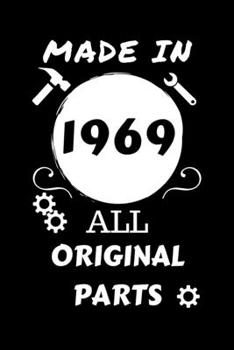 Made In 1969 All Original Parts: Perfect Gag Gift | Blank Lined Notebook Journal | 100 Pages 6" x 9" Format | Office Humour and Banter | Girls night ... Hen Stag Do | Anniversary | Christmas | Xmas